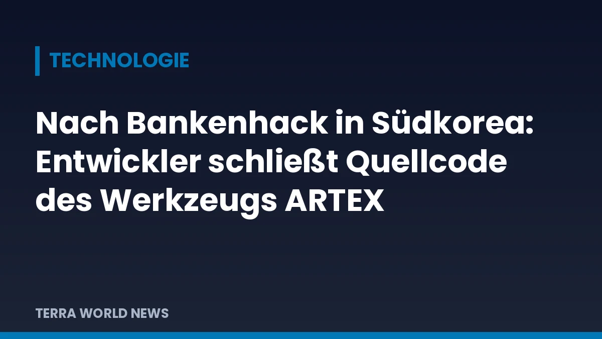 Grafik: Nach Bankenhack in Südkorea: Entwickler schließt Quellcode des Werkzeugs ARTEX