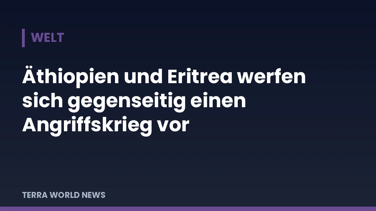 Графика: Етиопия и Еритрея се обвиняват взаимно във военна агресия