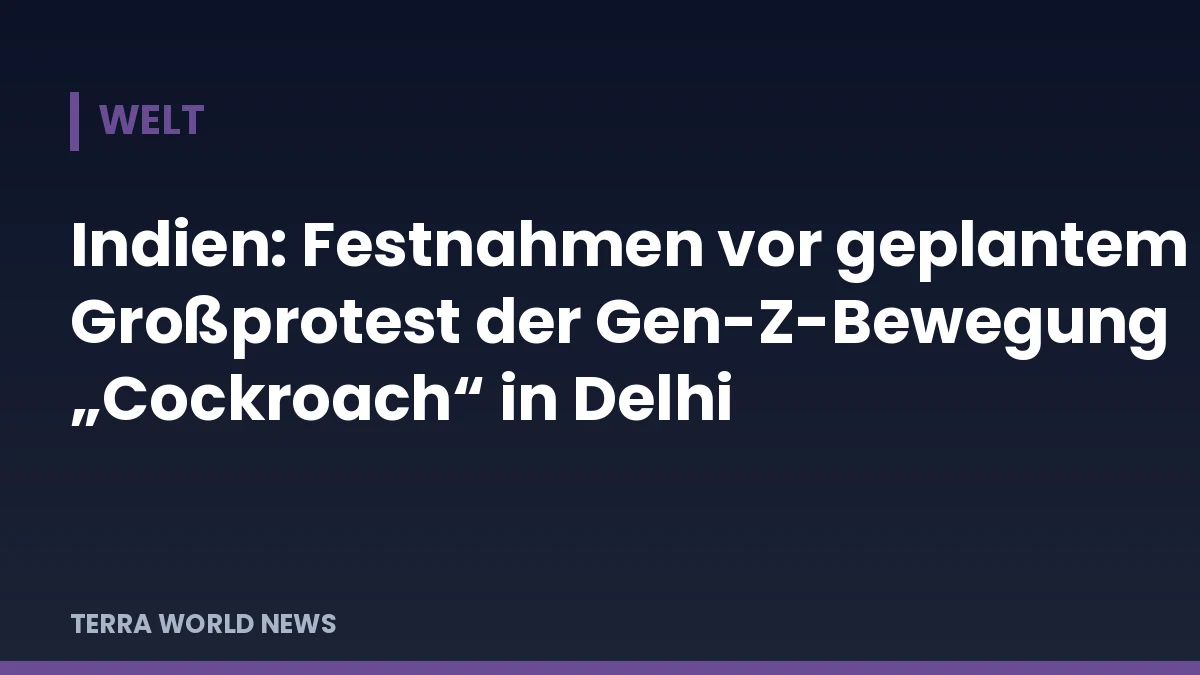 Grafik: Indien: Festnahmen vor geplantem Großprotest der Gen-Z-Bewegung „Cockroach“ in Delhi