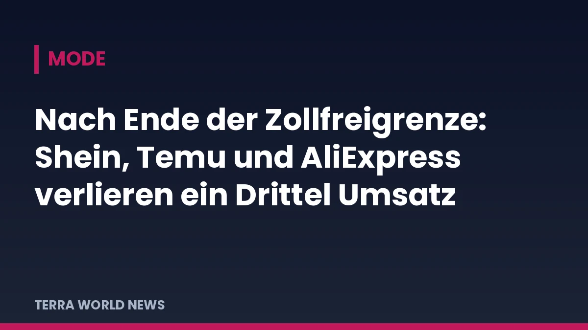 Titelgrafik: Nach Ende der Zollfreigrenze: Shein, Temu und AliExpress verlieren ein Drittel Umsatz