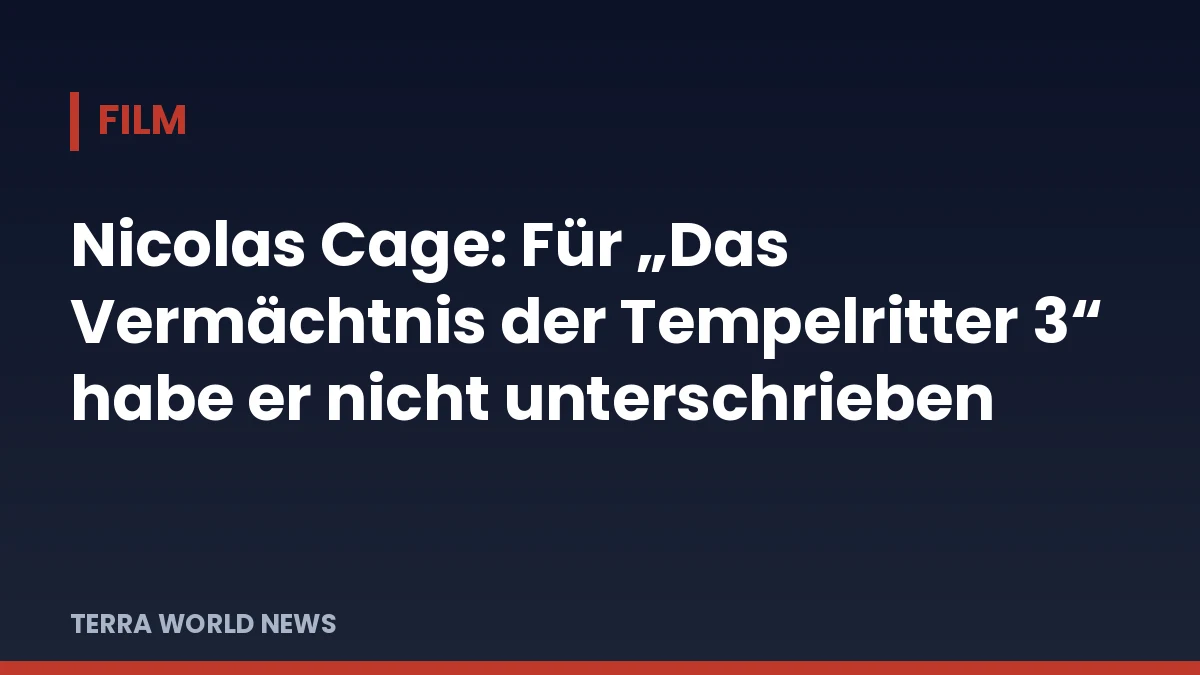 Titelgrafik: Nicolas Cage: Für „Das Vermächtnis der Tempelritter 3“ habe er nicht unterschrieben