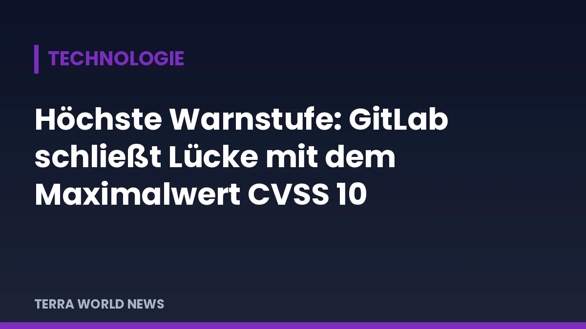 Grafik: Höchste Warnstufe: GitLab schließt Lücke mit dem Maximalwert CVSS 10
