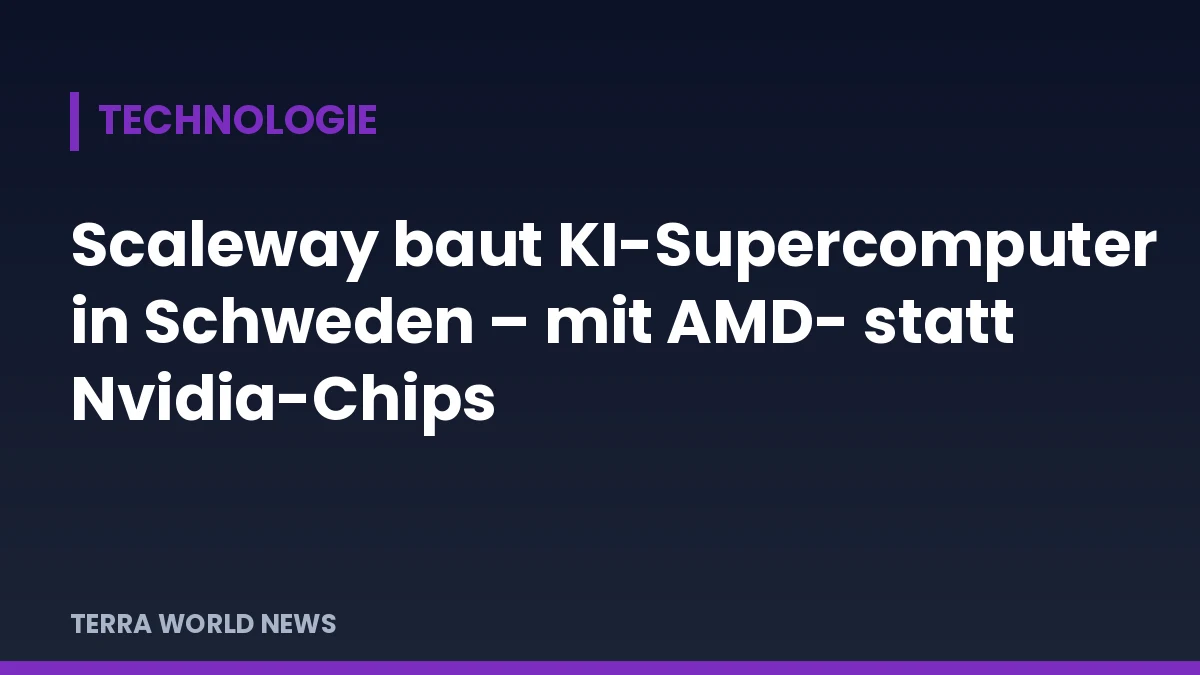 Grafik: Scaleway baut KI-Supercomputer in Schweden – mit AMD- statt Nvidia-Chips