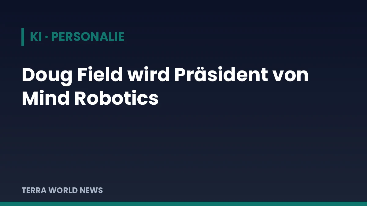 Titelgrafik: Doug Field wird Präsident von Mind Robotics