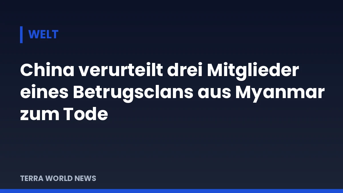 Grafik: China verurteilt drei Mitglieder eines Betrugsclans aus Myanmar zum Tode