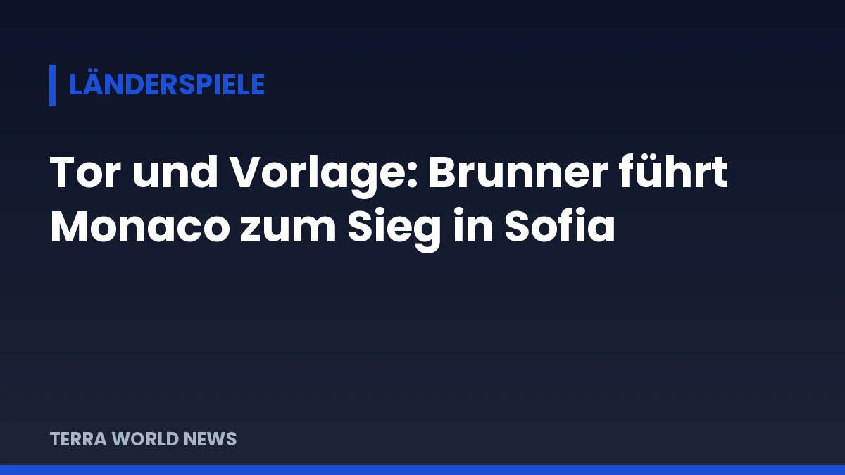 Titelgrafik: Brunner trifft für Monaco in Sofia