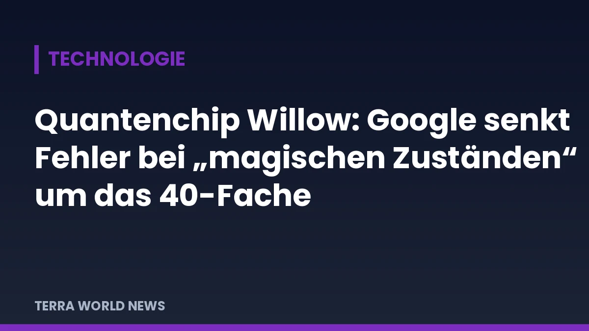 Titelgrafik: Quantenchip Willow: Google senkt Fehler bei „magischen Zuständen“ um das 40-Fache