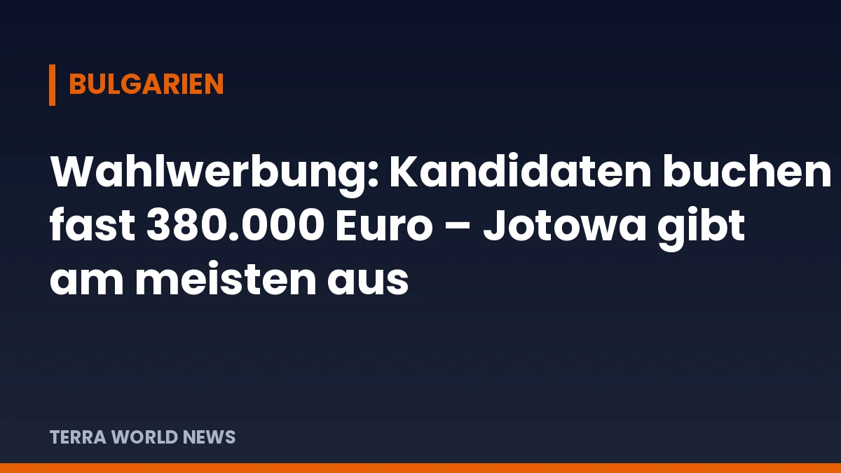 Титулна графика: Предизборна реклама: кандидатите договориха близо 380 000 евро – Йотова харчи най-много