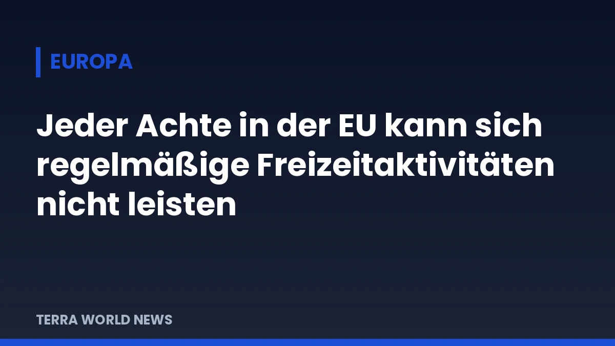 Titelgrafik: Jeder Achte in der EU kann sich regelmäßige Freizeitaktivitäten nicht leisten