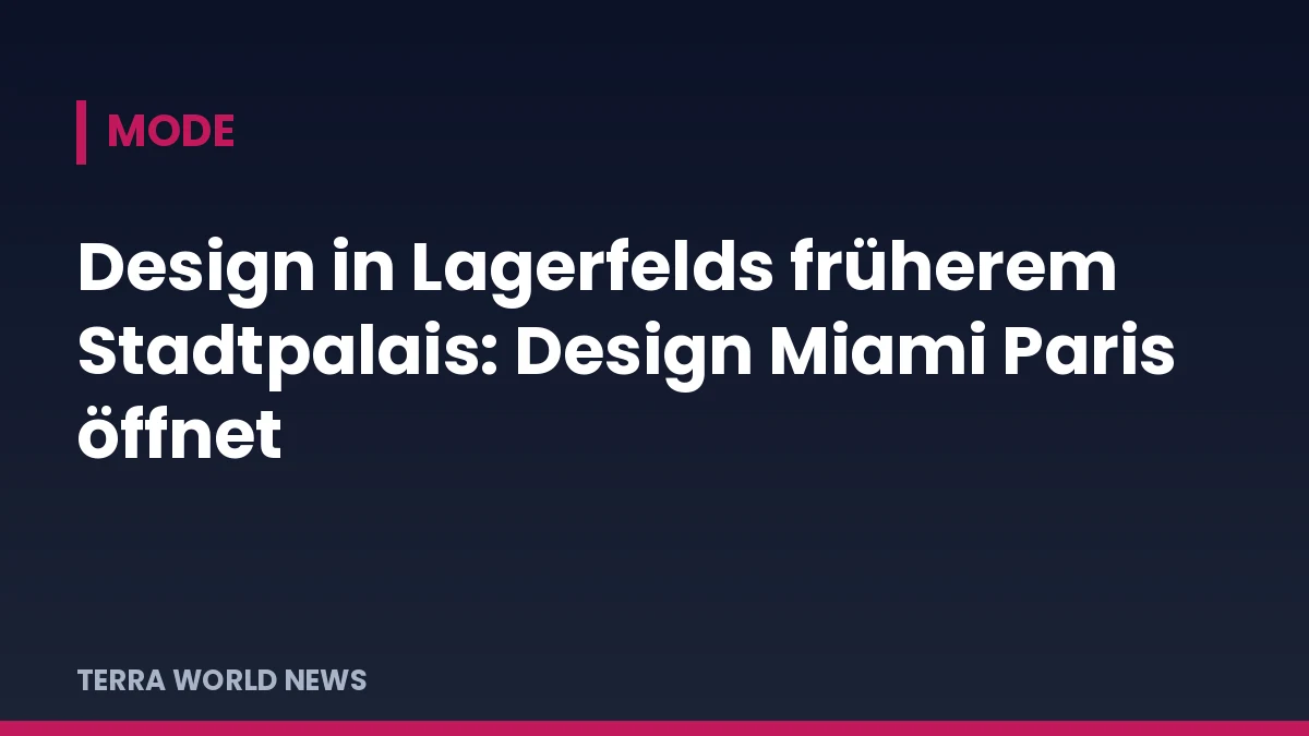 Титулна графика на TERRA WORLD NEWS: Дизайн в бившия дворец на Лагерфелд: Design Miami Paris отваря врати