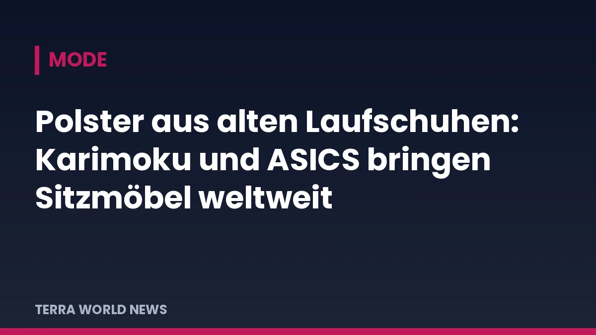 Титулна графика на TERRA WORLD NEWS: Тапицерия от стари маратонки: Karimoku и ASICS пускат мебели по света