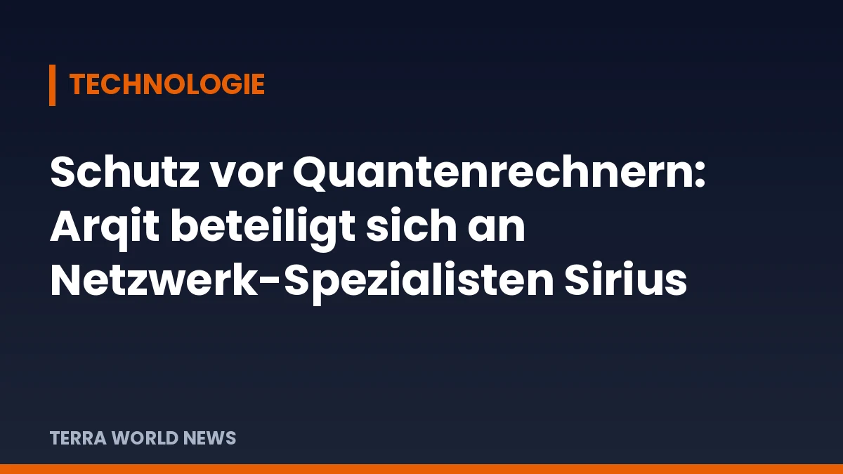 Titelgrafik: Schutz vor Quantenrechnern: Arqit beteiligt sich an Netzwerk-Spezialisten Sirius