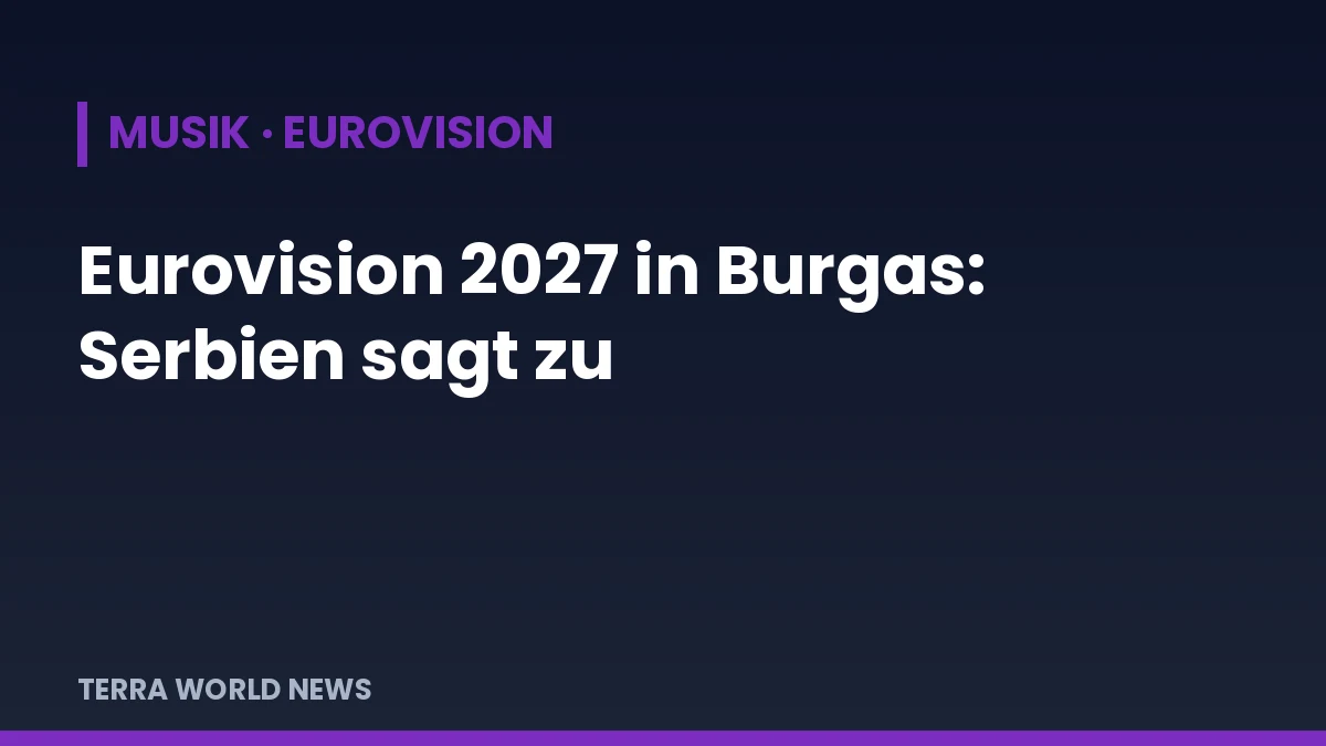 Title graphic: Eurovision Song Contest 2027 in Burgas – Serbia confirms