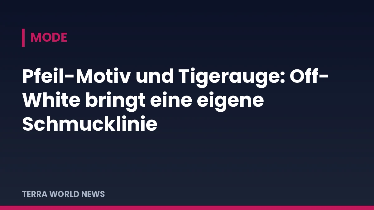 Титулна графика на TERRA WORLD NEWS: Мотив стрелка и тигрово око: Off-White пуска собствена линия бижута