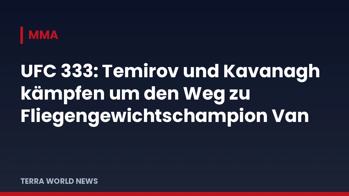 Titelgrafik: UFC 333 – Temirov gegen Kavanagh