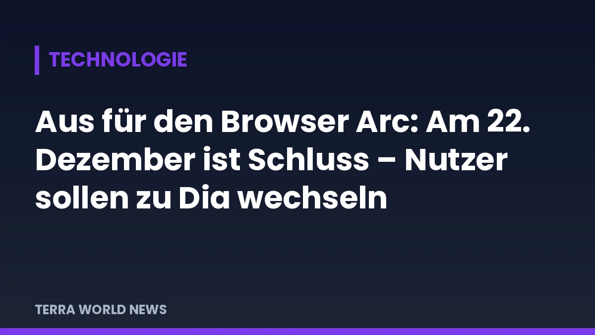 Grafik: Aus für den Browser Arc: Am 22. Dezember ist Schluss – Nutzer sollen zu Dia wechseln