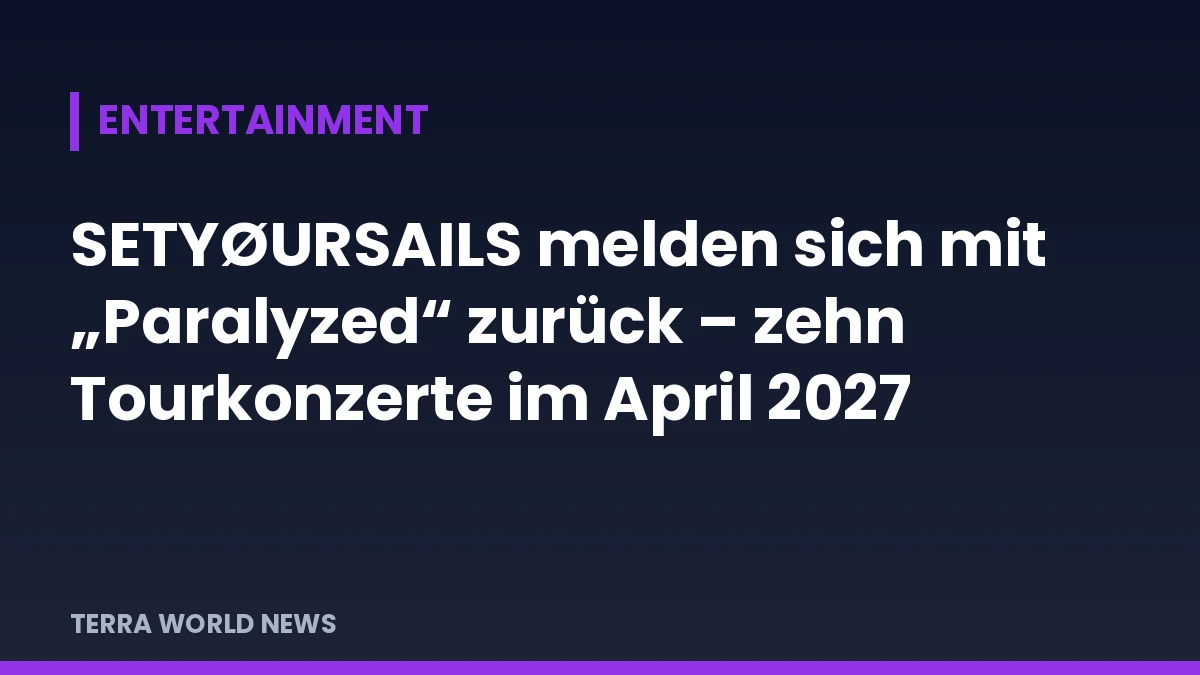 Графика: SETYØURSAILS се завръщат с „Paralyzed“ – десет концерта на турне през април 2027 г.