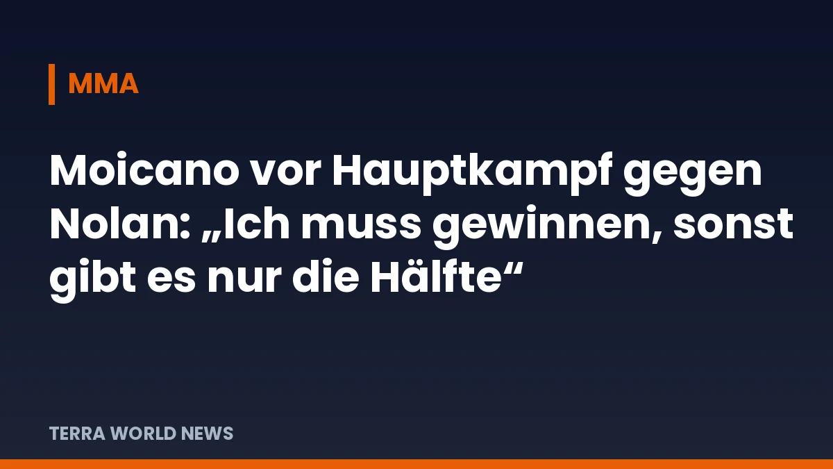 Titelgrafik: Moicano vor Hauptkampf gegen Nolan: „Ich muss gewinnen, sonst gibt es nur die Hälfte“